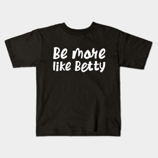 Less Karen's Be more Like Betty Kids T-Shirt